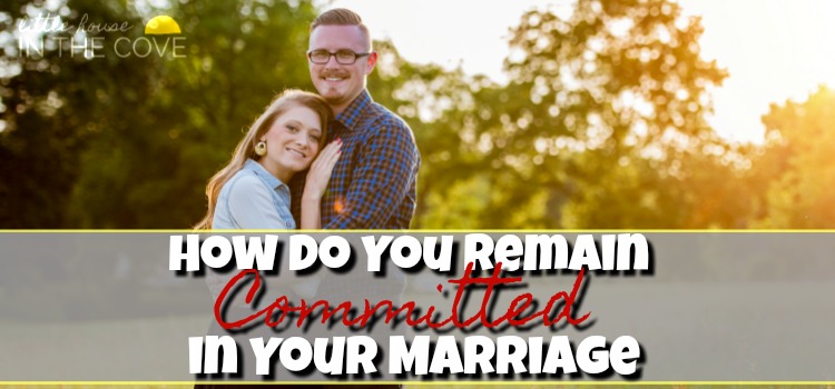 How Do You Remain Committed in Your Marriage