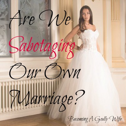 Are We Sabotaging Our Own Marriage?