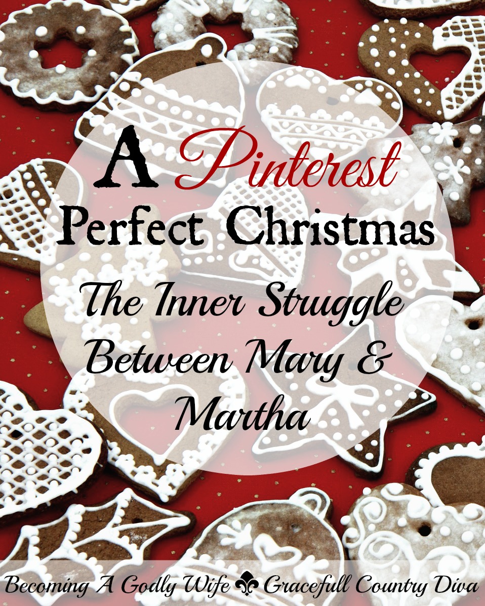 A Pinterest Perfect Christmas (The Inner Struggle Between Mary and Martha)