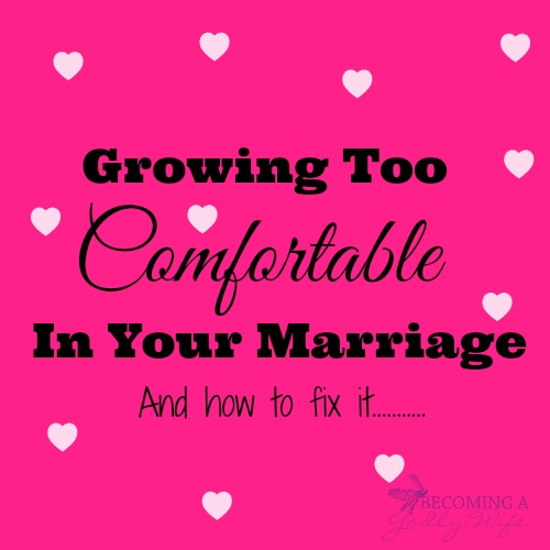 Growing  Too Comfortable In Your Marriage