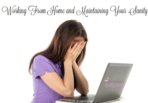 Working From Home and Maintaining Your Sanity