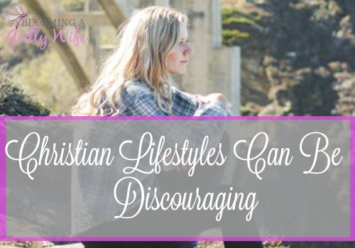 Christian Lifestyles Can Be Discouraging