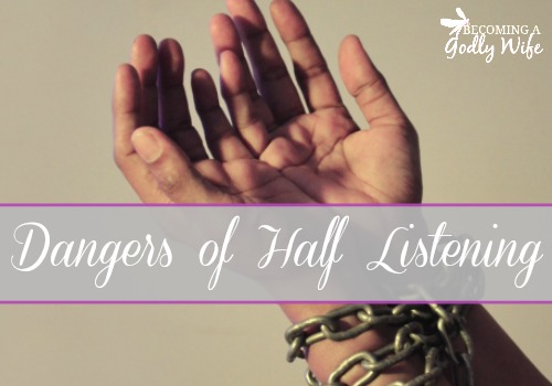 Dangers of Half Listening