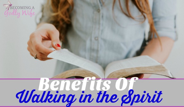 Benefits of Walking in the Spirit