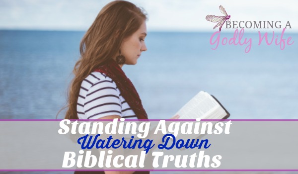 Standing Against Watering Down Biblical Truths