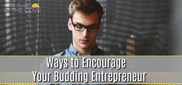 Ways to Encourage Your Budding Entrepreneur