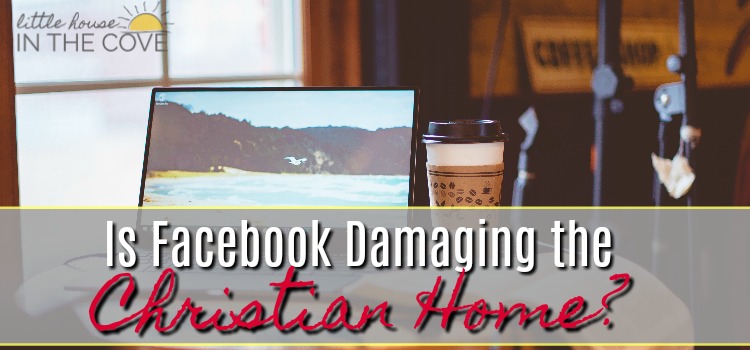 Is Facebook Damaging the Christian Home?