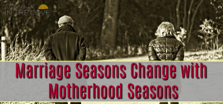 Marriage Seasons Change with Motherhood Seasons