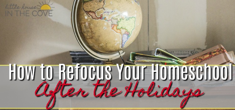 How to Refocus Your Homeschool After the Holidays